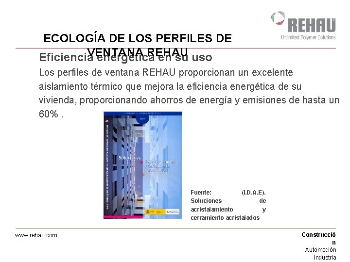 ECOLOGÍA DE LOS PERFILES DE VENTANA REHAU Eficiencia energética en su uso Los perfiles
