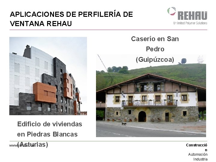 APLICACIONES DE PERFILERÍA DE VENTANA REHAU Caserío en San Pedro (Guipúzcoa) Edificio de viviendas