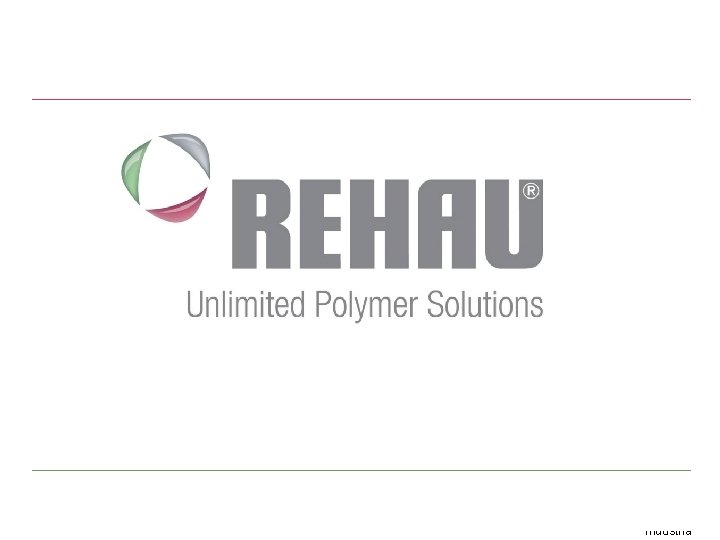 www. rehau. com Construcció n Automoción Industria 