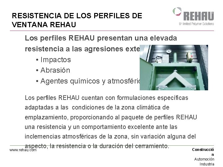 RESISTENCIA DE LOS PERFILES DE VENTANA REHAU Los perfiles REHAU presentan una elevada resistencia