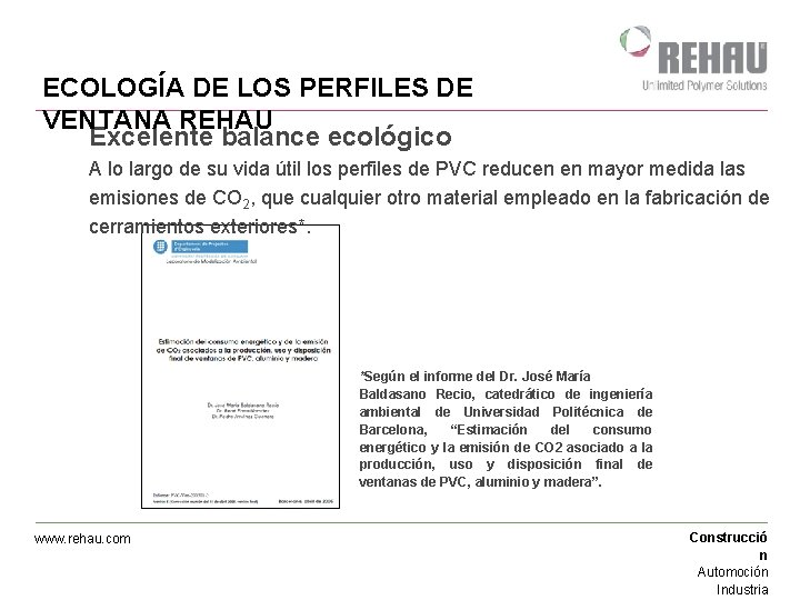 ECOLOGÍA DE LOS PERFILES DE VENTANA REHAU Excelente balance ecológico A lo largo de