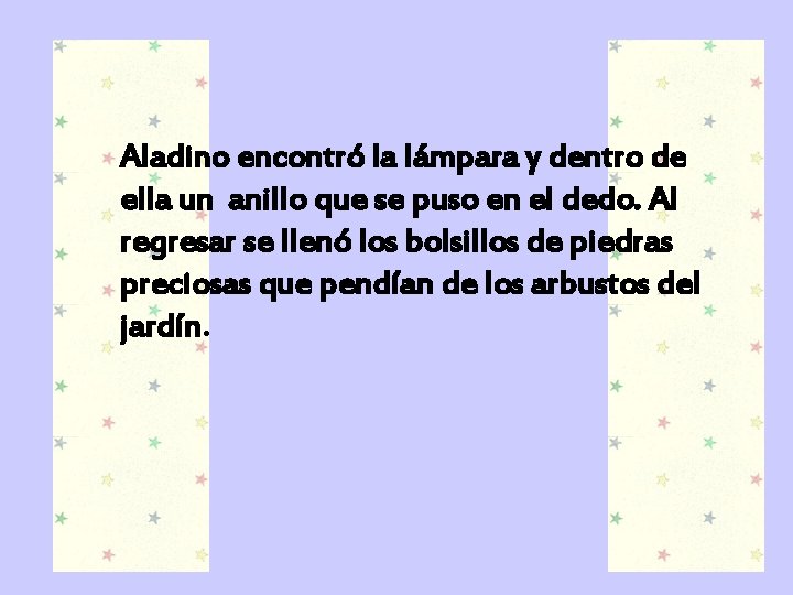 Aladino encontró la lámpara y dentro de ella un anillo que se puso en