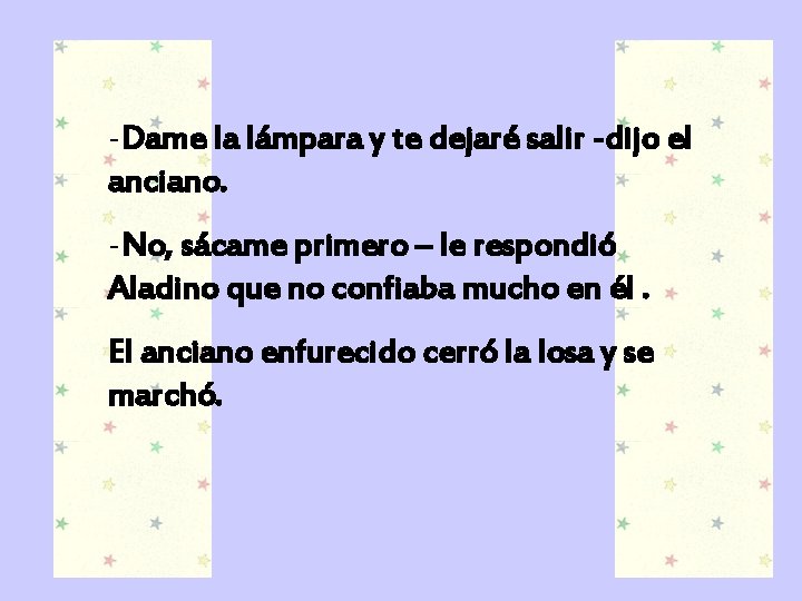 -Dame la lámpara y te dejaré salir -dijo el anciano. -No, sácame primero –