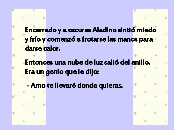 Encerrado y a oscuras Aladino sintió miedo y frío y comenzó a frotarse las