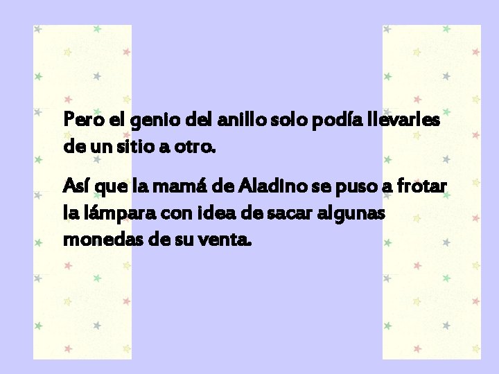 Pero el genio del anillo solo podía llevarles de un sitio a otro. Así