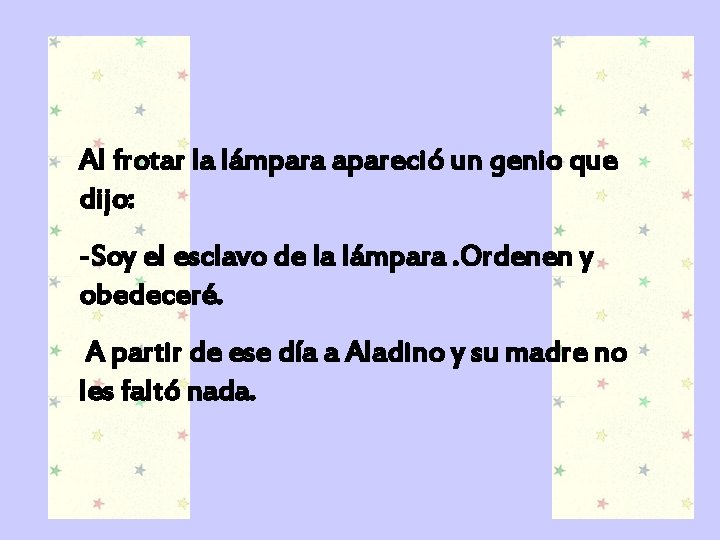 Al frotar la lámpara apareció un genio que dijo: -Soy el esclavo de la
