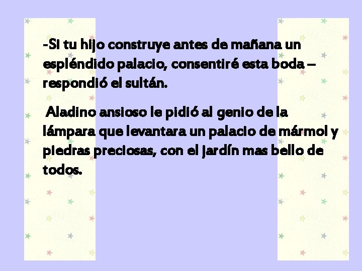 -Si tu hijo construye antes de mañana un espléndido palacio, consentiré esta boda –
