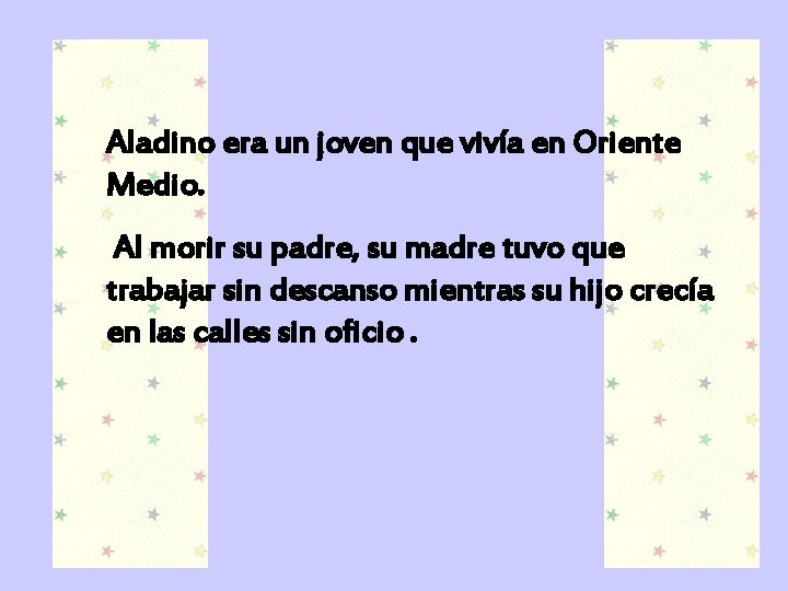 Aladino era un joven que vivía en Oriente Medio. Al morir su padre, su