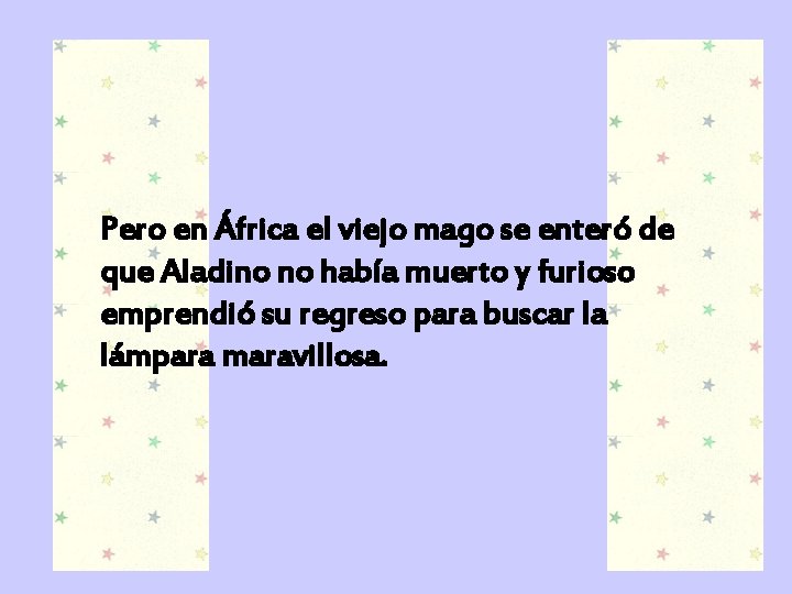 Pero en África el viejo mago se enteró de que Aladino no había muerto