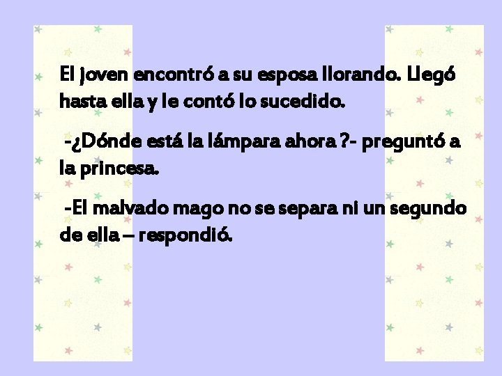 El joven encontró a su esposa llorando. Llegó hasta ella y le contó lo