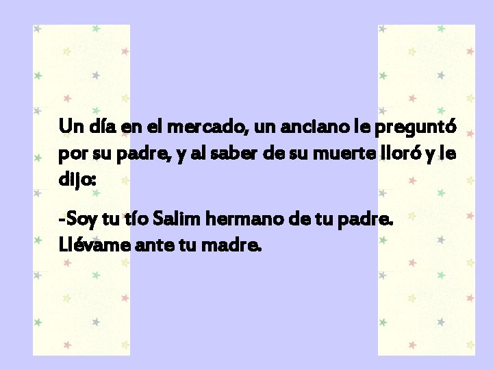 Un día en el mercado, un anciano le preguntó por su padre, y al