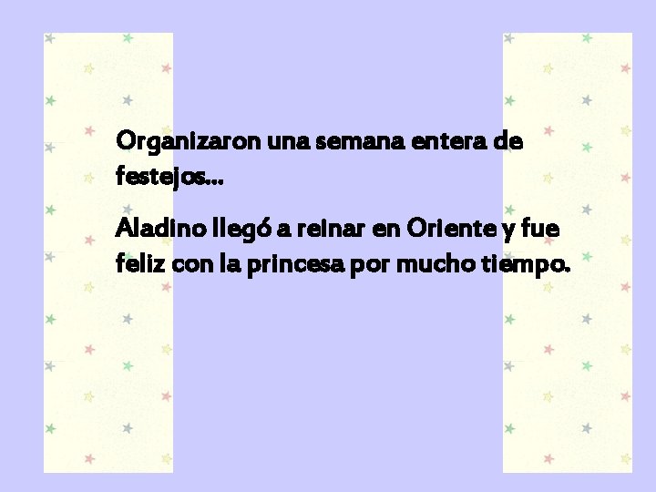 Organizaron una semana entera de festejos. . . Aladino llegó a reinar en Oriente
