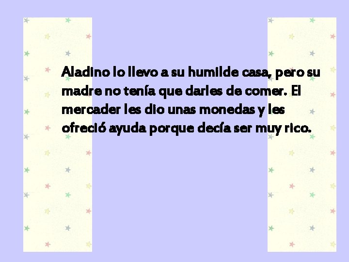 Aladino lo llevo a su humilde casa, pero su madre no tenía que darles
