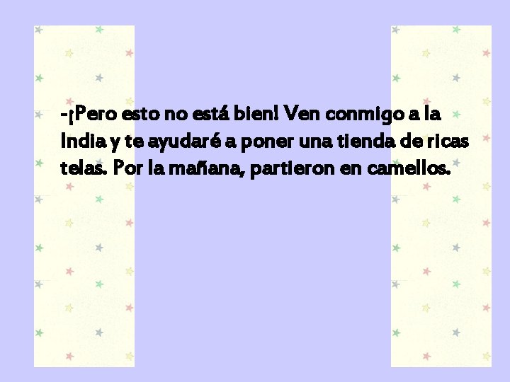 -¡Pero esto no está bien! Ven conmigo a la India y te ayudaré a