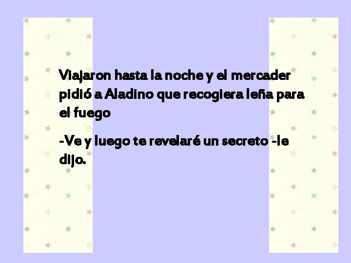 Viajaron hasta la noche y el mercader pidió a Aladino que recogiera leña para