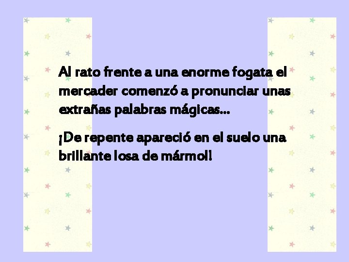 Al rato frente a una enorme fogata el mercader comenzó a pronunciar unas extrañas