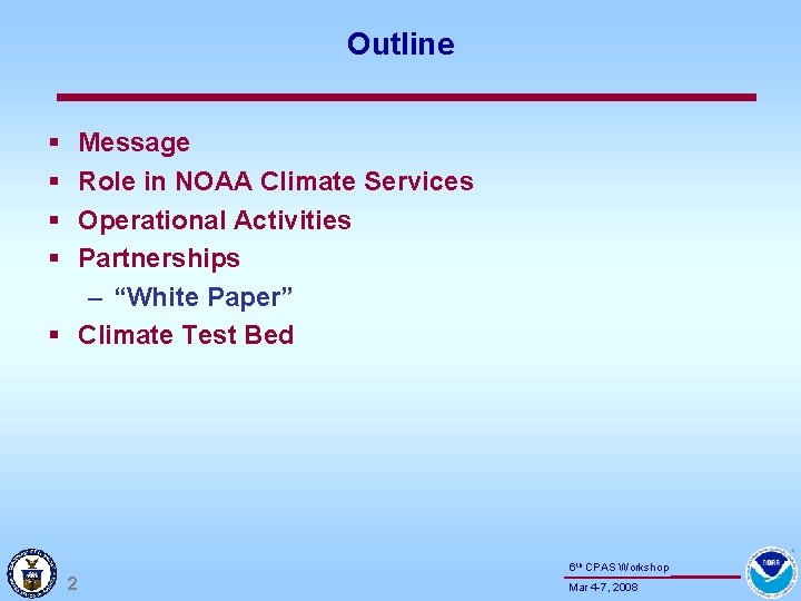 Outline § § Message Role in NOAA Climate Services Operational Activities Partnerships – “White
