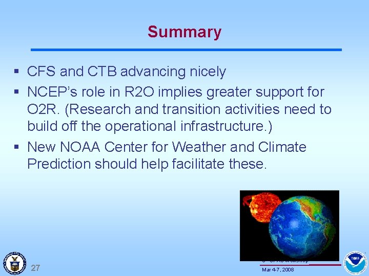 Summary § CFS and CTB advancing nicely § NCEP’s role in R 2 O