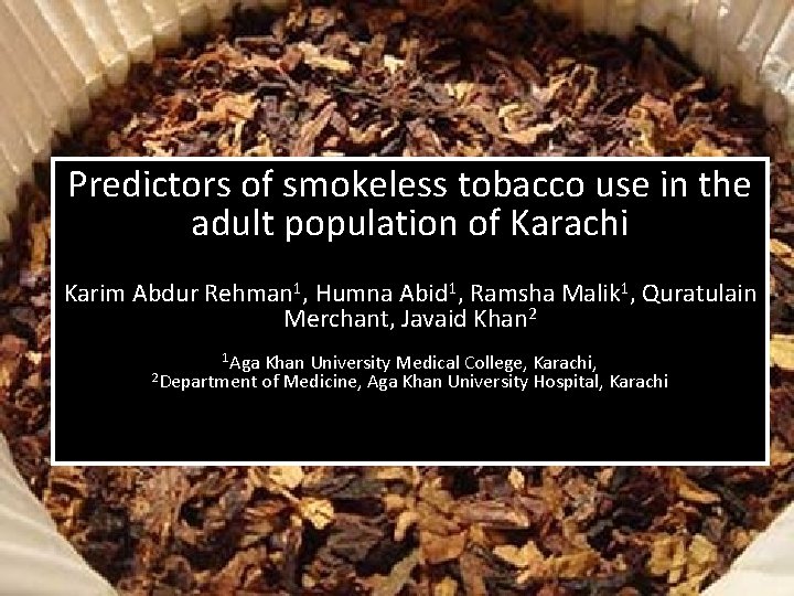 Predictors of smokeless tobacco use in the adult population of Karachi ` Karim Abdur