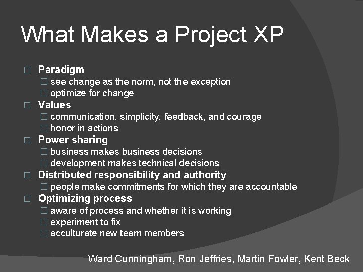 What Makes a Project XP � Paradigm � see change as the norm, not