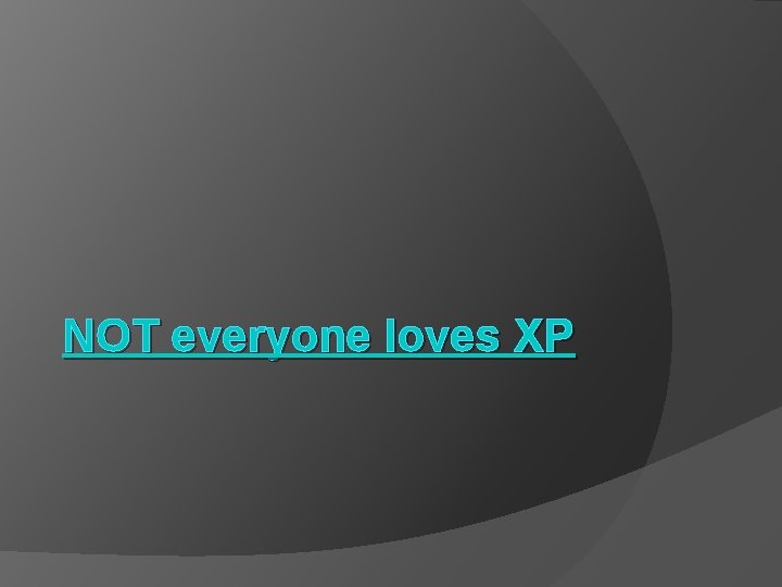 NOT everyone loves XP 