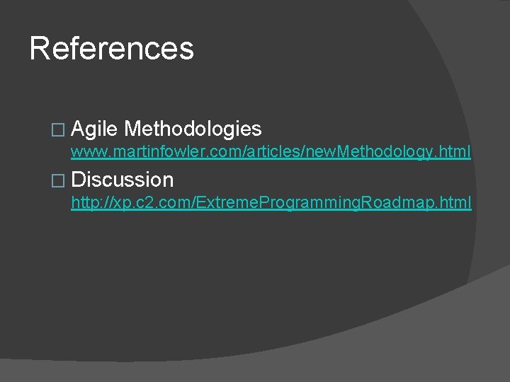 References � Agile Methodologies www. martinfowler. com/articles/new. Methodology. html � Discussion http: //xp. c