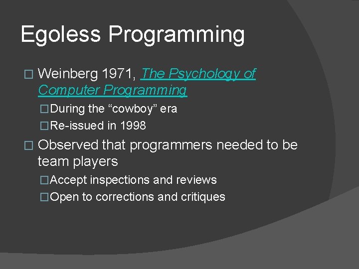 Egoless Programming � Weinberg 1971, The Psychology of Computer Programming �During the “cowboy” era