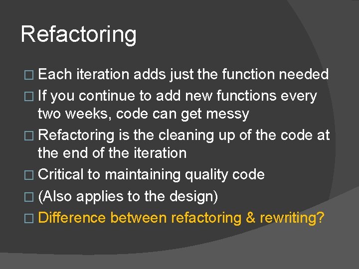 Refactoring � Each iteration adds just the function needed � If you continue to