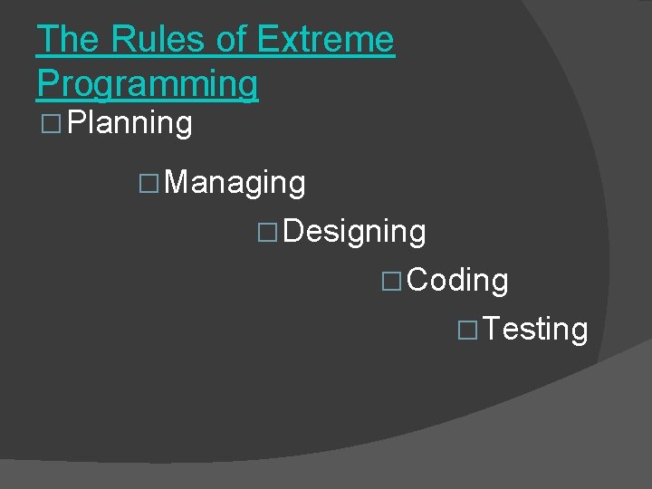 The Rules of Extreme Programming � Planning � Managing � Designing � Coding �