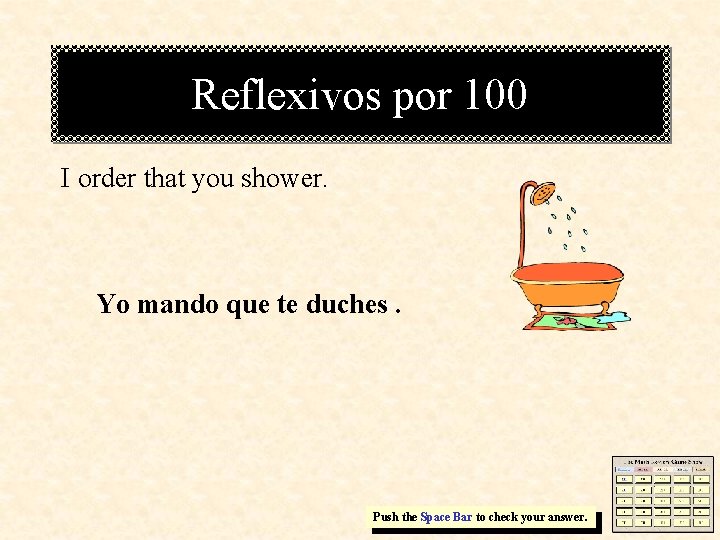 Reflexivos por 100 I order that you shower. Yo mando que te duches. Push
