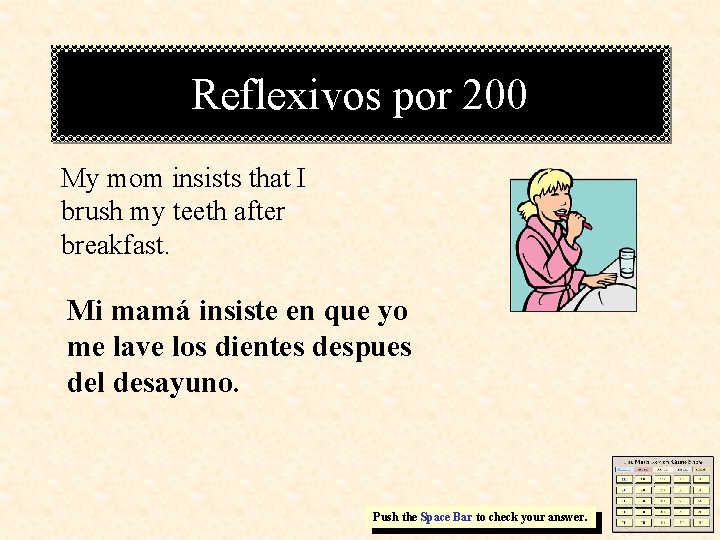 Reflexivos por 200 My mom insists that I brush my teeth after breakfast. Mi