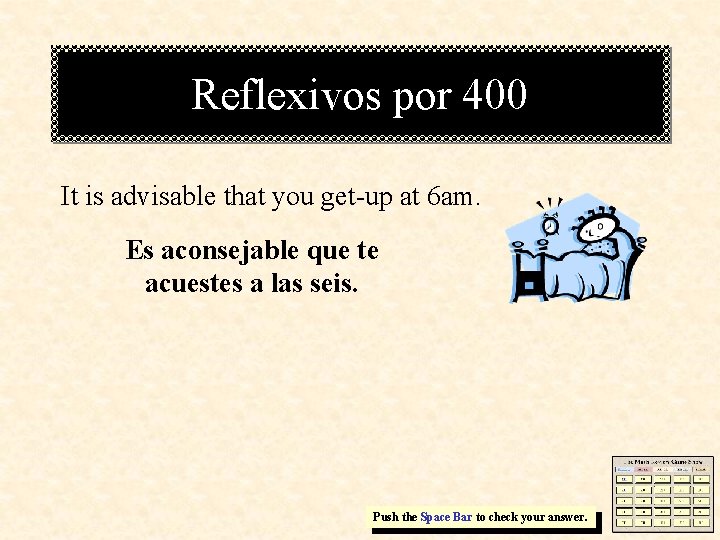 Reflexivos por 400 It is advisable that you get-up at 6 am. Es aconsejable