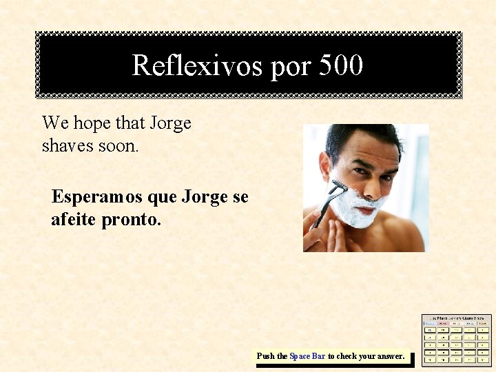 Reflexivos por 500 We hope that Jorge shaves soon. Esperamos que Jorge se afeite