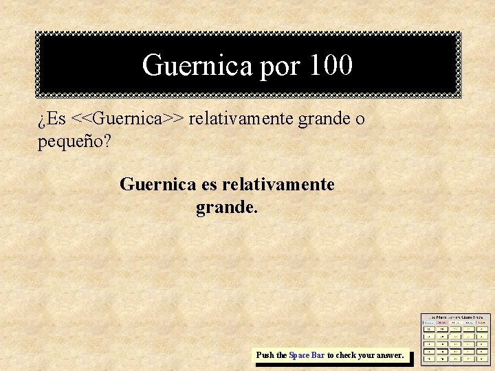 Guernica por 100 ¿Es <<Guernica>> relativamente grande o pequeño? Guernica es relativamente grande. Push