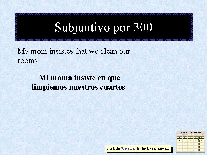 Subjuntivo por 300 My mom insistes that we clean our rooms. Mi mama insiste