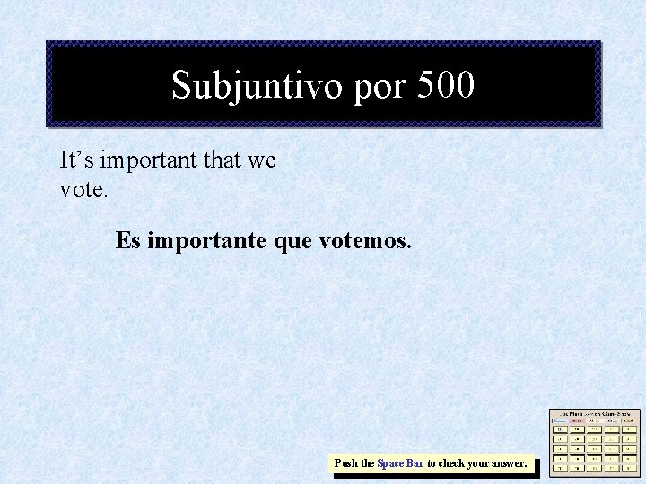 Subjuntivo por 500 It’s important that we vote. Es importante que votemos. Push the