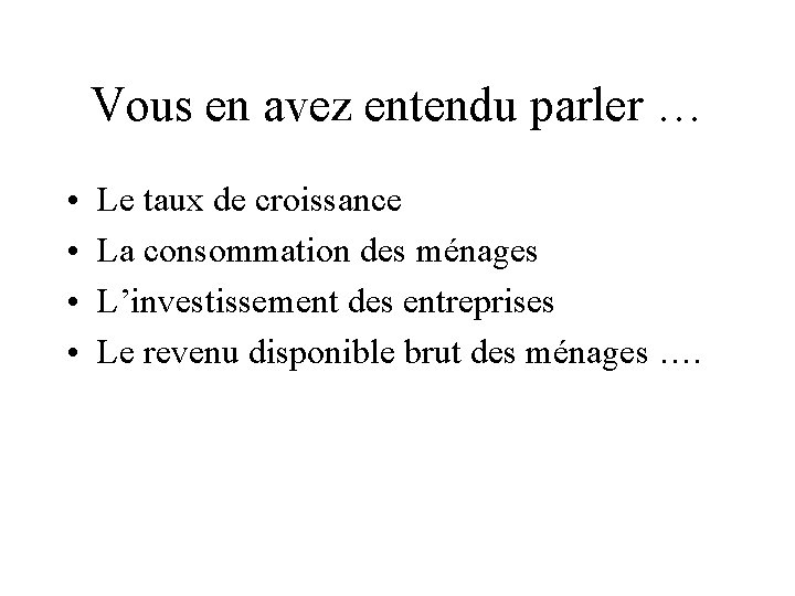 Vous en avez entendu parler … • • Le taux de croissance La consommation