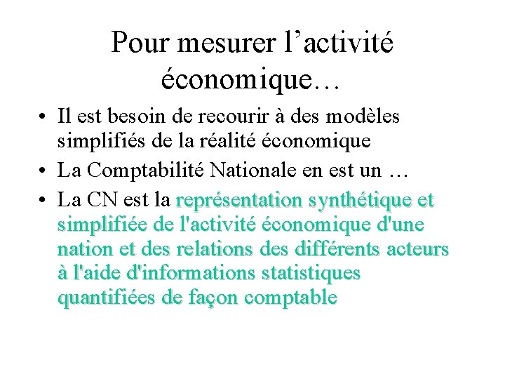 Pour mesurer l’activité économique… • Il est besoin de recourir à des modèles simplifiés