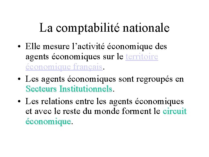 La comptabilité nationale • Elle mesure l’activité économique des agents économiques sur le territoire