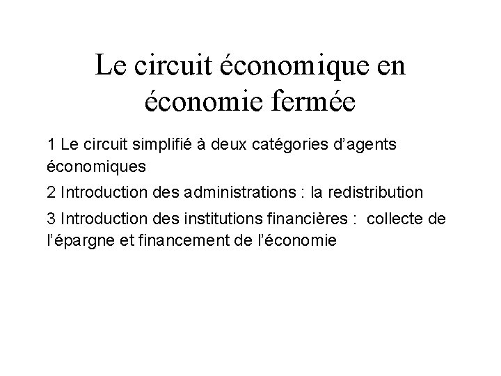 Le circuit économique en économie fermée 1 Le circuit simplifié à deux catégories d’agents