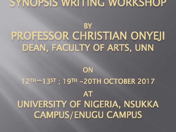SYNOPSIS WRITING WORKSHOP BY PROFESSOR CHRISTIAN ONYEJI DEAN, FACULTY OF ARTS, UNN ON 12