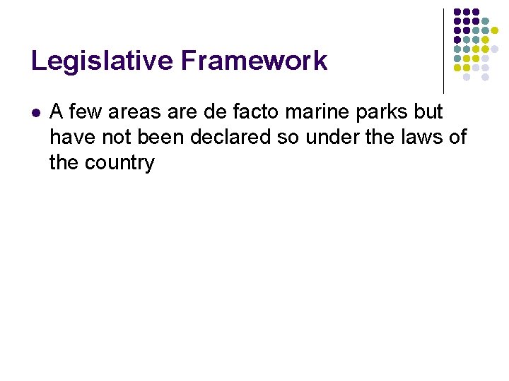 Legislative Framework l A few areas are de facto marine parks but have not