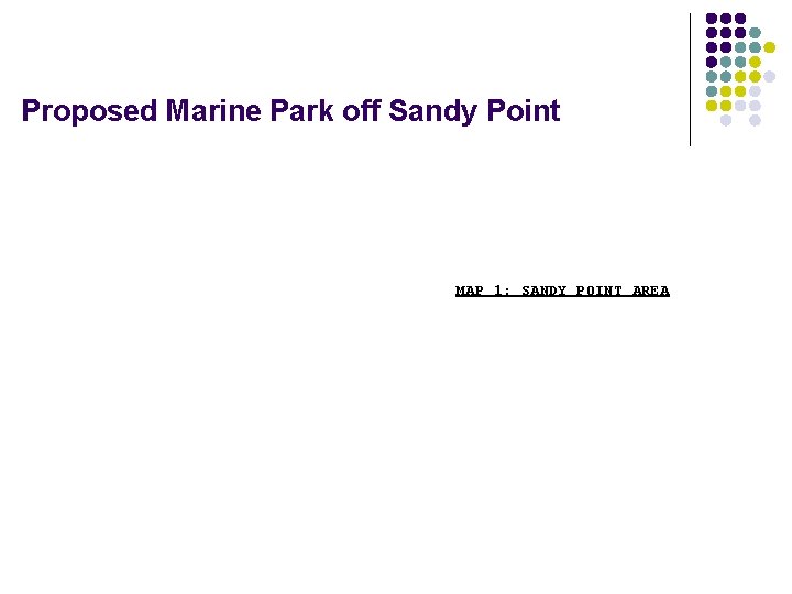 Proposed Marine Park off Sandy Point MAP 1: SANDY POINT AREA 