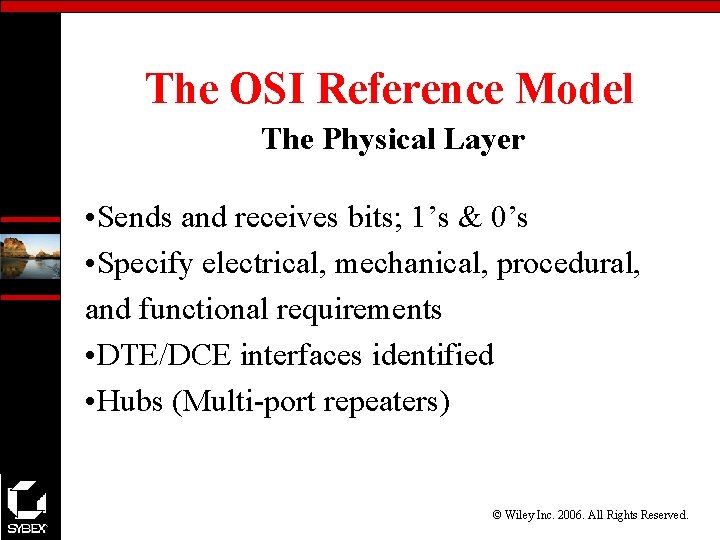 The OSI Reference Model The Physical Layer • Sends and receives bits; 1’s &