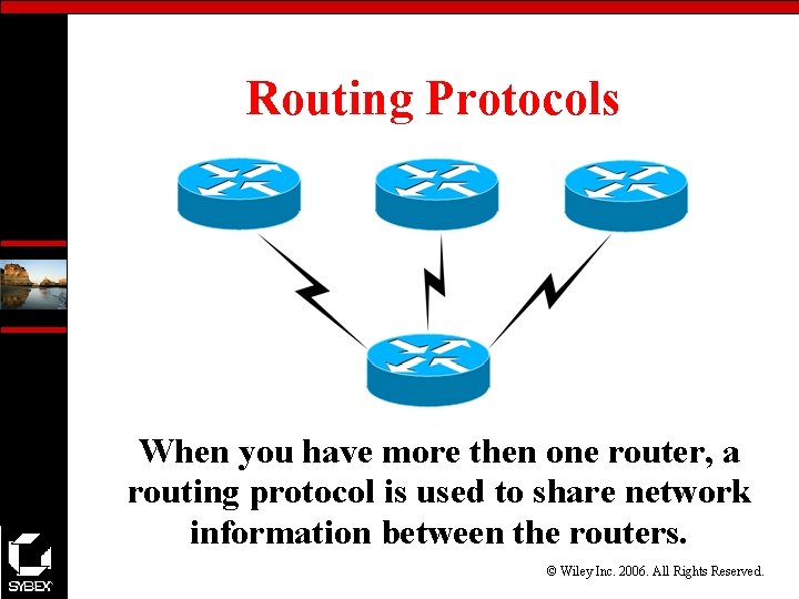 Routing Protocols When you have more then one router, a routing protocol is used