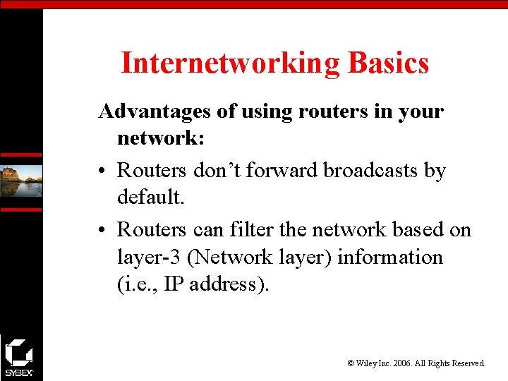 Internetworking Basics Advantages of using routers in your network: • Routers don’t forward broadcasts