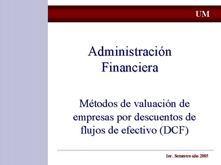 UM Administración Financiera Métodos de valuación de empresas por descuentos de flujos de efectivo