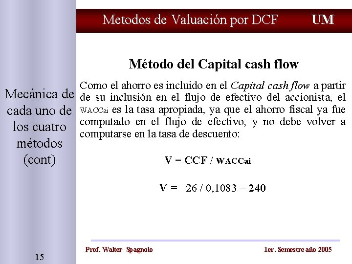 Metodos de Valuación por DCF UM Método del Capital cash flow Mecánica de cada