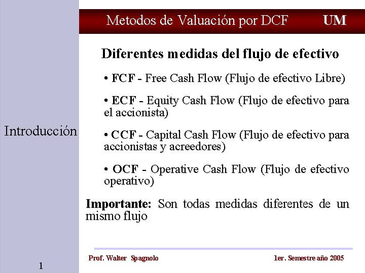 Metodos de Valuación por DCF UM Diferentes medidas del flujo de efectivo • FCF