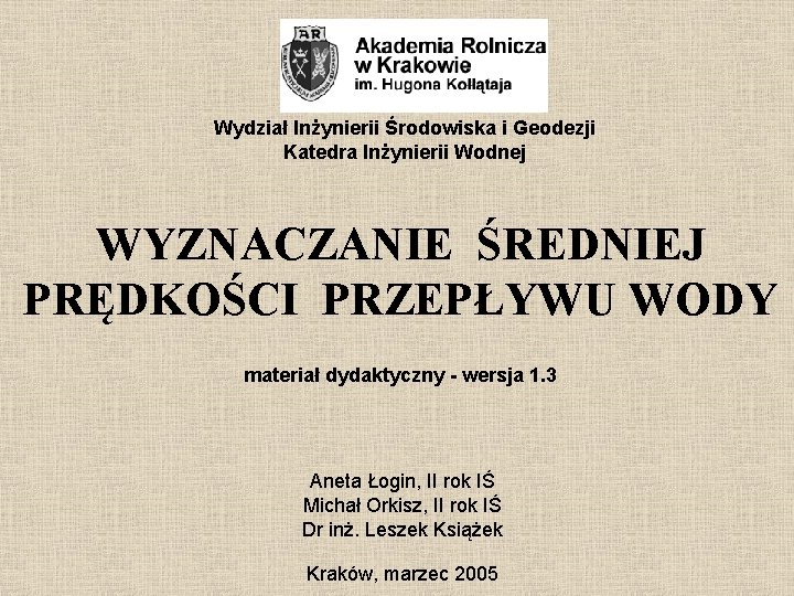 Wydział Inżynierii Środowiska i Geodezji Katedra Inżynierii Wodnej WYZNACZANIE ŚREDNIEJ PRĘDKOŚCI PRZEPŁYWU WODY materiał